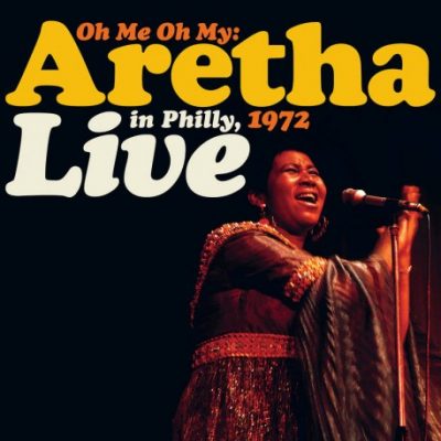 OH ME OH MY: ARETHA IN PHILLY, 1972 LIVE RSD 2021