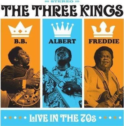 B.B. KING, ALBERT KING AND FREDDIE KING - THE THREE KINGS LIVE IN THE 70S